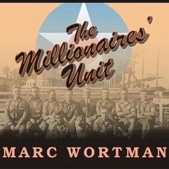 The Millionaires' Unit Lib/E: The Aristocratic Flyboys Who Fought the Great War and Invented American Air Power - Wortman, Marc