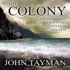 The Colony Lib/E: The Harrowing True Story of the Exiles of Molokai