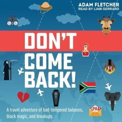 Don't Come Back: A Funny Travel Adventure of Bad-Tempered Baboons, Black Magic, and Breakups - Fletcher, Adam