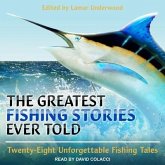 The Greatest Fishing Stories Ever Told Lib/E: Twenty-Eight Unforgettable Fishing Tales