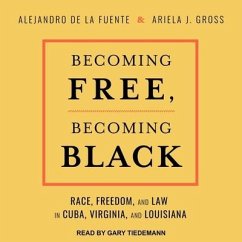 Becoming Free, Becoming Black: Race, Freedom, and Law in Cuba, Virginia, and Louisiana - Gross, Ariela J.; Fuente, Alejandro De La