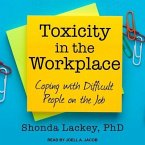 Toxicity in the Workplace Lib/E: Coping with Difficult People on the Job