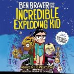 Ben Braver and the Incredible Exploding Kid Lib/E