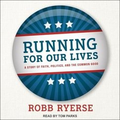 Running for Our Lives Lib/E: A Story of Faith, Politics, and the Common Good - Ryerse, Robb