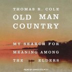 Old Man Country Lib/E: My Search for Meaning Among the Elders