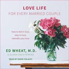 Love Life for Every Married Couple: How to Fall in Love, Stay in Love, Rekindle Your Love - M. D.; Perkins, Gloria Okes