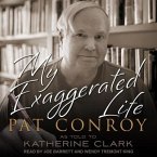 My Exaggerated Life Lib/E: Pat Conroy