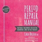 Period Repair Manual Lib/E: Natural Treatment for Better Hormones and Better Periods, 2nd Edition