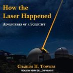 How the Laser Happened Lib/E: Adventures of a Scientist