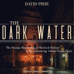 The Dark Water Lib/E: The Strange Beginnings of Sherlock Holmes - Pirie, David