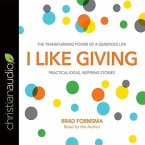 I Like Giving Lib/E: The Transforming Power of a Generous Life