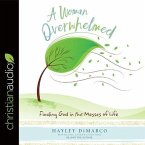 Woman Overwhelmed: Finding God in the Messes of Life