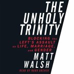 Unholy Trinity Lib/E: Blocking the Left's Assault on Life, Marriage, and Gender