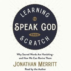 Learning to Speak God from Scratch: Why Sacred Words Are Vanishing--And How We Can Revive Them - Merritt, Jonathan