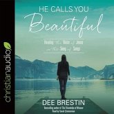 He Calls You Beautiful Lib/E: Hearing the Voice of Jesus in the Song of Songs