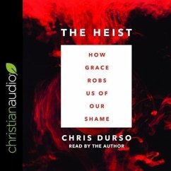 Heist: How Grace Robs Us of Our Shame - Durso, Chris