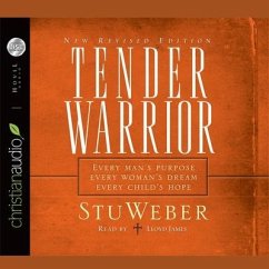 Tender Warrior Lib/E: Every Man's Purpose, Every Woman's Dream, Every Child's Hope - Weber, Stu