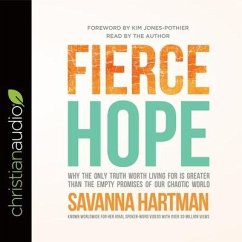 Fierce Hope Lib/E: Why the Only Truth Worth Living for Is Greater Than the Empty Promises of Our Chaotic World - Hartman, Savanna