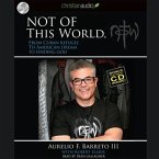 Not of This World: From Cuban Refugee to American Dream to Finding God