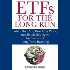 Etfs for the Long Run Lib/E: What They Are, How They Work, and Simple Strategies for Successful Long-Term Investing - Carrel, Lawrence