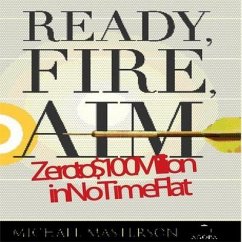 Ready, Fire, Aim Lib/E: Zero to $100 Million in No Time Flat - Masterson, Michael