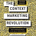 The Context Marketing Revolution Lib/E: How to Motivate Buyers in the Age of Infinite Media