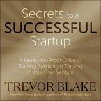 Secrets to a Successful Startup: A Recession-Proof Guide to Starting, Surviving & Thriving in Your Own Venture