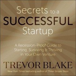 Secrets to a Successful Startup: A Recession-Proof Guide to Starting, Surviving & Thriving in Your Own Venture - Blake, Trevor