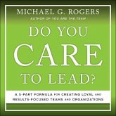 Do You Care to Lead? Lib/E: A 5 Part Formula for Creating Loyal and Results Focused Teams and Organizations