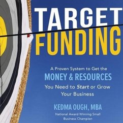 Target Funding Lib/E: Discover a Proven System to Get the Money and Resources You Need Now in Order to Grow Your Business - Ough, Kedma