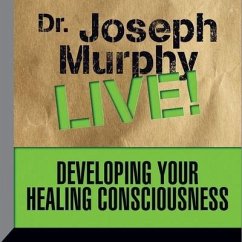 Developing Your Healing Consciousness Lib/E: Dr. Joseph Murphy Live! - Murphy, Joseph