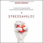 Stressaholic Lib/E: 5 Steps to Transform Your Relationship with Stress