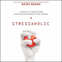 Stressaholic Lib/E: 5 Steps to Transform Your Relationship with Stress - Hanna, Heidi