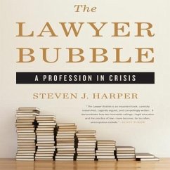 The Lawyer Bubble: A Profession in Crisis - Harper, Steven J.