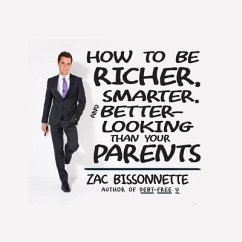 How to Be Richer, Smarter, and Better-Looking Than Your Parents Lib/E - Bissonnette, Zac