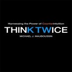 Think Twice Lib/E: Harnessing the Power of Counterintuition