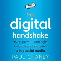 The Digital Handshake Lib/E: Seven Proven Strategies to Grow Your Business Using Social Media - Chaney, Paul