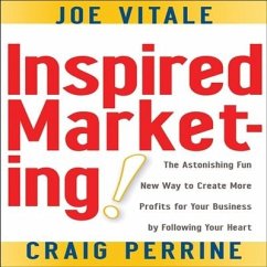 Inspired Marketing!: The Astonishing Fun New Way to Create More Profits for Your Business by Following Your Heart - Vitale, Joe; Perrine, Craig