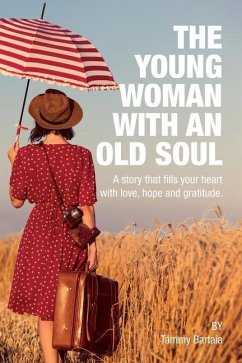 The Young Woman With An Old Soul: A story that fills your heart with love, hope and gratitude - Bartaia, Tammy