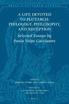 A Life Devoted to Plutarch: Philology, Philosophy, and Reception - Volpe Cacciatore, Paola