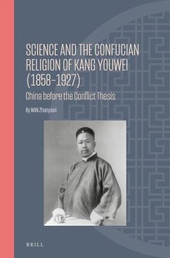 Science and the Confucian Religion of Kang Youwei (1858-1927): China Before the Conflict Thesis - Wan, Zhaoyuan