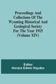 Proceedings And Collections Of The Wyoming Historical And Geological Society For The Year 1915 (Volume Xiv)