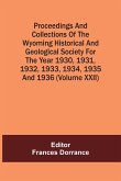 Proceedings And Collections Of The Wyoming Historical And Geological Society For The Year 1930,1931,1932,1933, 1934,1935 And 1936 (Volume Xxii)