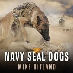 Navy Seal Dogs: My Tale of Training Canines for Combat - Ritland, Mike