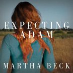 Expecting Adam Lib/E: A True Story of Birth, Rebirth, and Everyday Magic