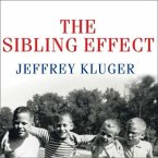 The Sibling Effect Lib/E: What the Bonds Among Brothers and Sisters Reveal about Us