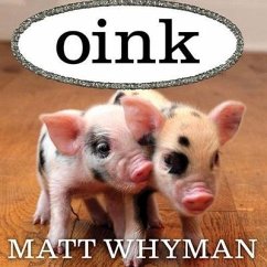 Oink Lib/E: My Life with Minipigs - Whyman, Matt