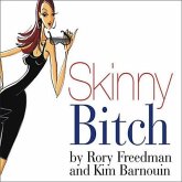 Skinny Bitch Lib/E: A No-Nonsense, Tough-Love Guide for Savvy Girls Who Want to Stop Eating Crap and Start Looking Fabulous!