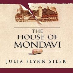 The House of Mondavi Lib/E: The Rise and Fall of an American Wine Dynasty - Flynn Siler, Julia