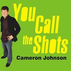 You Call the Shots: Succeed Your Way---And Live the Life You Want---With the 19 Essential Secrets of Entrepreneurship - Johnson, Cameron
